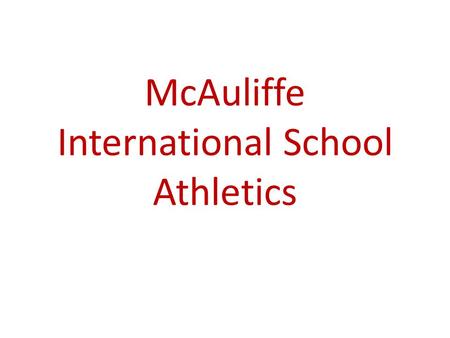 McAuliffe International School Athletics. McAuliffe Athletics Essential Question: Have I successfully completed the registration process for the sport.