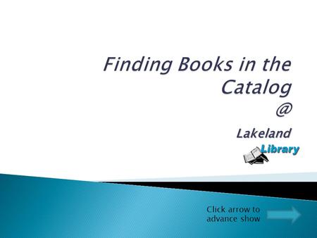 Lakeland Click arrow to advance show. Notice the tabs. You may search by Keyword, Title, Author, Subject or Search OhioLINK. Keyword is the default.