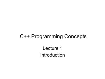 C++ Programming Concepts Lecture 1 Introduction. Module Introduction – Text Deitel, H.M. & Deitel, P.J. (2003) C++ How to program, Prentice Hall, U.S.