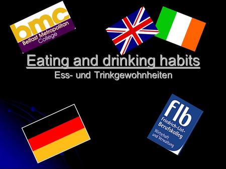 Eating and drinking habits Ess- und Trinkgewohnheiten.