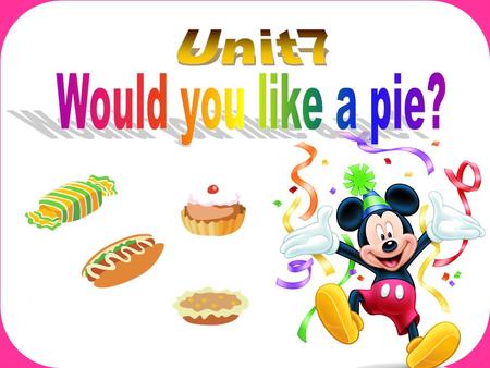 Would you like a pie? Yes, please. Let’s chant. A pie, a pie? Would you like a pie? Yes, yes,yes, please.