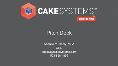 Pitch Deck Andrew M. Healy, MBA CEO 503-858-4899.