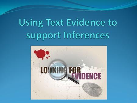 What do Good Readers Do? Good Readers use evidence from texts to support their inferences. They think about the setting, characters, and plot in their.