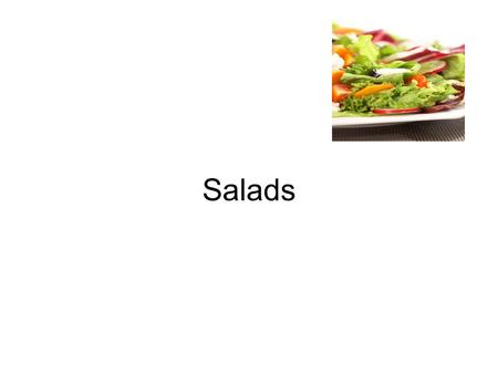 Salads. 1. Salads can be served at the following positions in the meal: