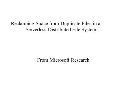 Reclaiming Space from Duplicate Files in a Serverless Distributed File System From Microsoft Research.