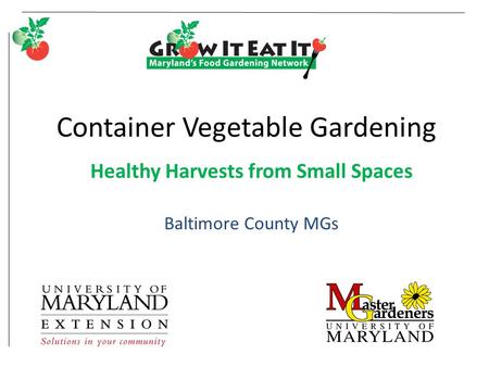 Container Vegetable Gardening Healthy Harvests from Small Spaces Baltimore County MGs.