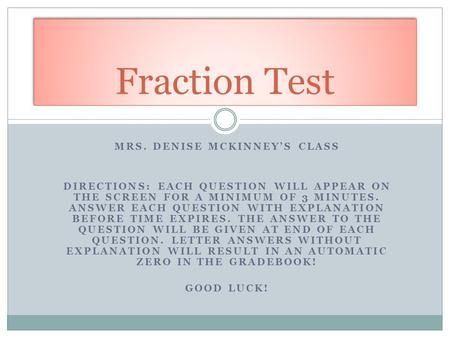 MRS. DENISE MCKINNEY’S CLASS DIRECTIONS: EACH QUESTION WILL APPEAR ON THE SCREEN FOR A MINIMUM OF 3 MINUTES. ANSWER EACH QUESTION WITH EXPLANATION BEFORE.