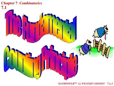 MATHPOWER TM 12, WESTERN EDITION 7.1 7.1.1 Chapter 7 Combinatorics.