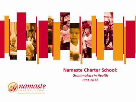 Namaste Charter School: Grantmakers in Health June 2012.