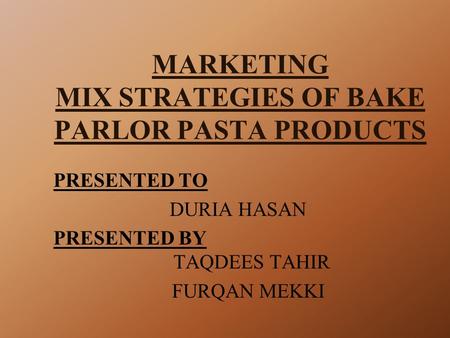 MARKETING MIX STRATEGIES OF BAKE PARLOR PASTA PRODUCTS