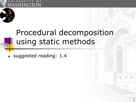 1 Procedural decomposition using static methods suggested reading:1.4.