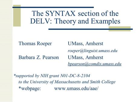 The SYNTAX section of the DELV: Theory and Examples Thomas RoeperUMass, Amherst Barbara Z. PearsonUMass, Amherst