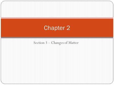 Section 3 – Changes of Matter