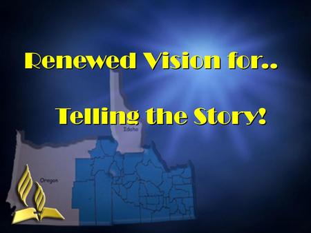 Renewed Vision for.. Telling the Story! Renewed Vision for.. Telling the Story!