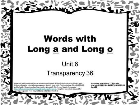 Designed by Adriana T. Ibarra for the LANGUAGE ACQUISITION BRANCH LAUSD Based on and organized for use with Hampton Brown’s High Point curriculum, Basics.