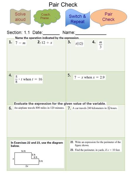 1. 2.3. 4. 4.5. 6.7. Pair Check Solve aloud Solve aloud Switch & Repeat Coach, Praise… Coach, Praise… Pair Check Pair Check Section: 1.1 Date:_______ Name:_____________.