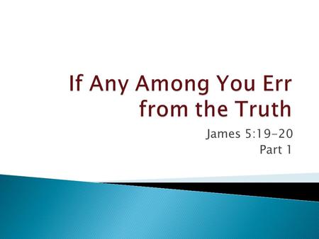 James 5:19-20 Part 1.  There are clear examples of his fall (Acts 8:21-23)  There are plain statements about his fall (Gal. 5:4)  There are certain.