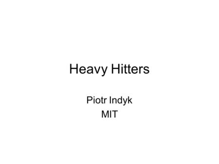 Heavy Hitters Piotr Indyk MIT. Last Few Lectures Recap (last few lectures) –Update a vector x –Maintain a linear sketch –Can compute L p norm of x (in.