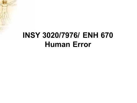 INSY 3020/7976/ ENH 670 Human Error.