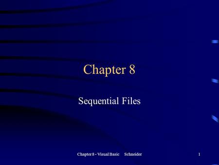 Chapter 8 - Visual Basic Schneider1 Chapter 8 Sequential Files.