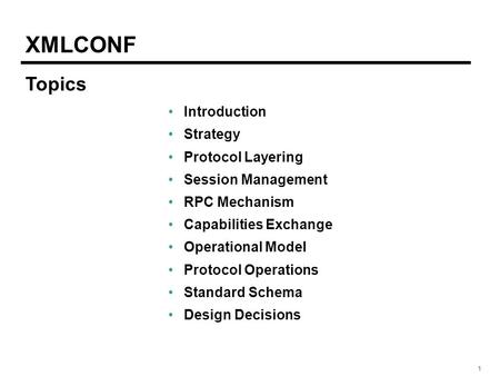 111 XMLCONF Introduction Strategy Protocol Layering Session Management RPC Mechanism Capabilities Exchange Operational Model Protocol Operations Standard.