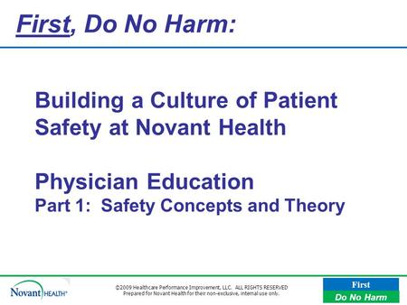 First, Do No Harm: Building a Culture of Patient Safety at Novant Health Physician Education Part 1: Safety Concepts and Theory Each day, hundreds of.