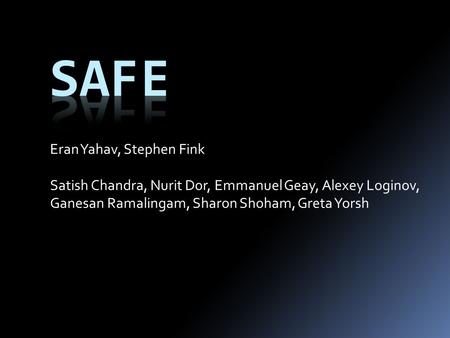 Eran Yahav, Stephen Fink Satish Chandra, Nurit Dor, Emmanuel Geay, Alexey Loginov, Ganesan Ramalingam, Sharon Shoham, Greta Yorsh.