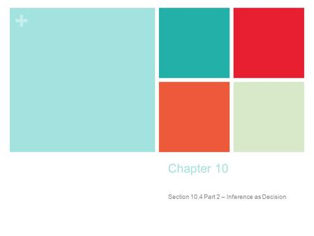 + Chapter 10 Section 10.4 Part 2 – Inference as Decision.