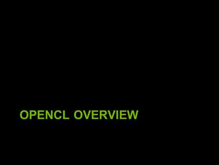 OPENCL OVERVIEW. Copyright Khronos 2009 OpenCL Commercial Objectives Grow the market for parallel computing For vendors of systems, silicon, middleware,