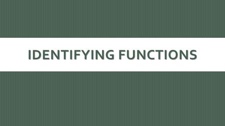 IDENTIFYING FUNCTIONS. 43210 In addition to level 3.0 and above and beyond what was taught in class, the student may: - Make connection with other concepts.