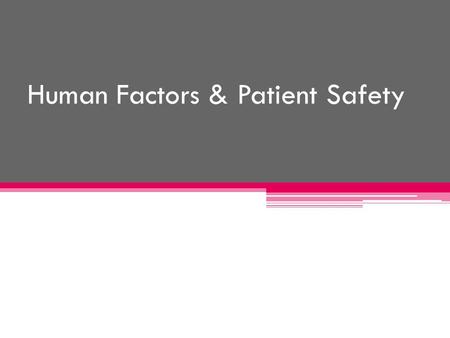 Human Factors & Patient Safety. We will learn: Human Factor and its relation to patient safety To Err is Human : true or false Medical Errors: types,