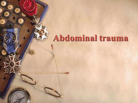 Abdominal trauma. Complex lesions  In only 40% of cases trauma is isolated in the abdominal wall  Combination of organ affected is extreme – Intraperitoneal.