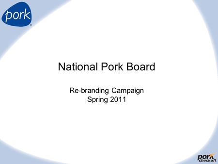 National Pork Board Re-branding Campaign Spring 2011.