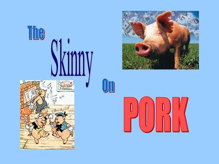 What a difference a decade makes The hog of today is bred and fed by farmers to provide lean meat Today’s pork has an average of 31% less fat, 14% fewer.