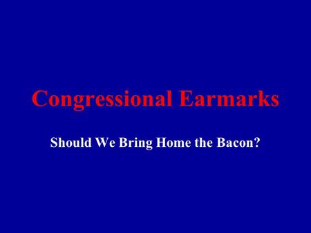 Congressional Earmarks