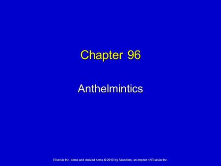 Elsevier Inc. items and derived items © 2010 by Saunders, an imprint of Elsevier Inc. Chapter 96 Anthelmintics.