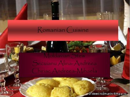 Romanian Cuisine Moldavian Stew Secuianu Alina-Andreea Chiriac Andreea-Mihaela.