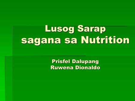 Lusog Sarap sagana sa Nutrition Prisfel Dalupang Ruwena Dionaldo.