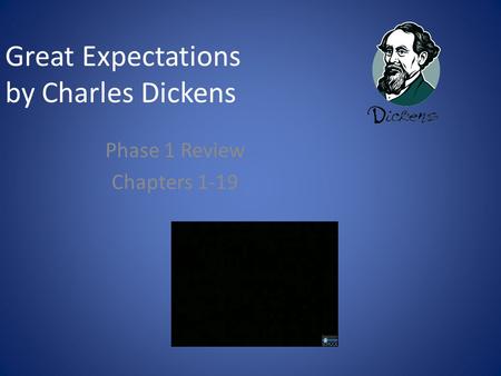 Great Expectations by Charles Dickens Phase 1 Review Chapters 1-19.