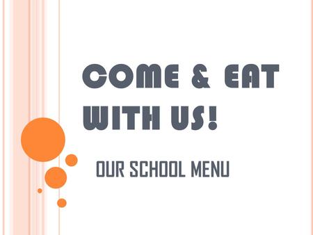 COME & EAT WITH US! OUR SCHOOL MENU. MENU Monday's Lunch -STARTERS : Ham/green salad/grapefruit/chicory/quiche/ lentils salad/tomatoes and eggs. -MAIN.