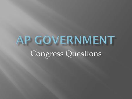 Congress Questions.  Lots of frequent flier miles!!!  Very busy schedules!  Balancing work for constituents (pork/earmarks, casework) with work to.