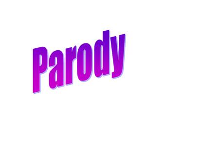 Parody Ridicule, mimic, mock, burlesque or caricature. Make fun of your subject, “ROAST” it, lampoon it. Transform it into a visual joke or pun. Exploit.