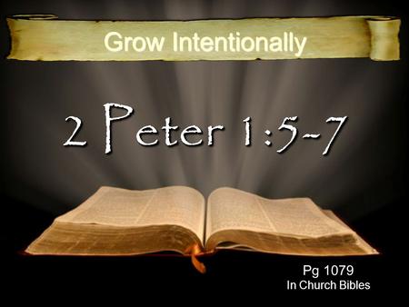 2 Peter 1:5-7 Grow Intentionally Pg 1079 In Church Bibles.