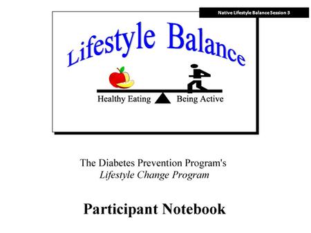 Native Lifestyle Balance Session 3 Session 3: Three Ways to Eat Less Fat and Fewer Calories Weighing and measuring foods is important. Metal or plastic.