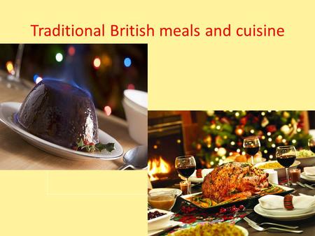 Traditional British meals and cuisine