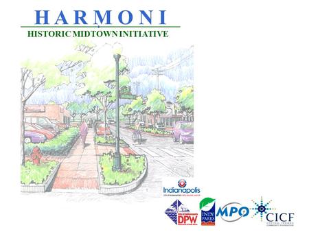 H A R M O N I HISTORIC MIDTOWN INITIATIVE. Meeting Structure Welcome HARMONI Procedures INDOT Presentation SKA Review Exhibits & Comment YOU Close Hearing9.