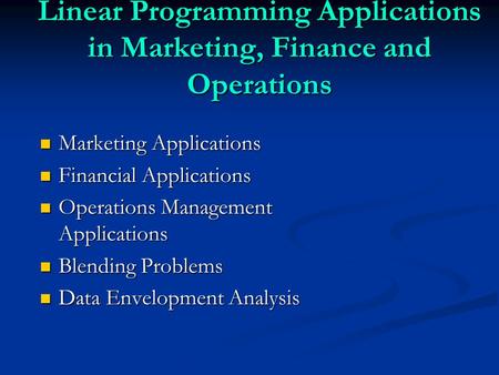 Linear Programming Applications in Marketing, Finance and Operations