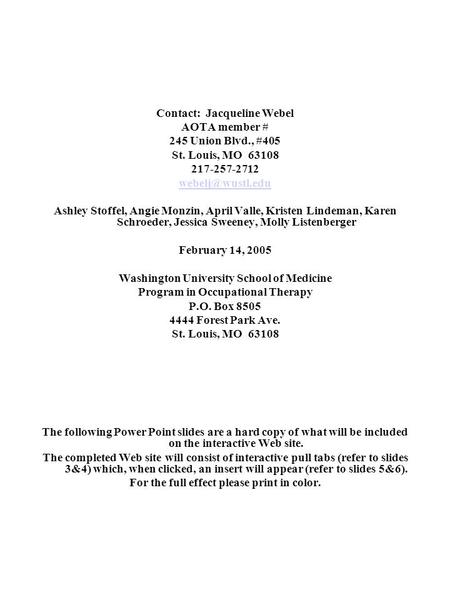 Contact: Jacqueline Webel AOTA member # 245 Union Blvd., #405 St. Louis, MO 63108 217-257-2712 Ashley Stoffel, Angie Monzin, April Valle,