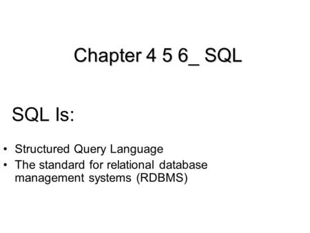 Chapter 4 5 6_ SQL SQL Is: Structured Query Language