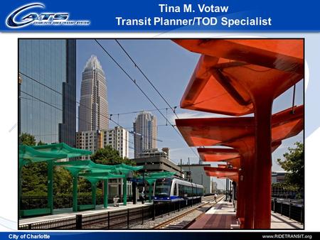 City of Charlotte Tina M. Votaw Transit Planner/TOD Specialist.